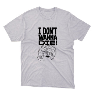 THE CHARACTER PODCAST – I don't wanna die – Unisex T-shirt