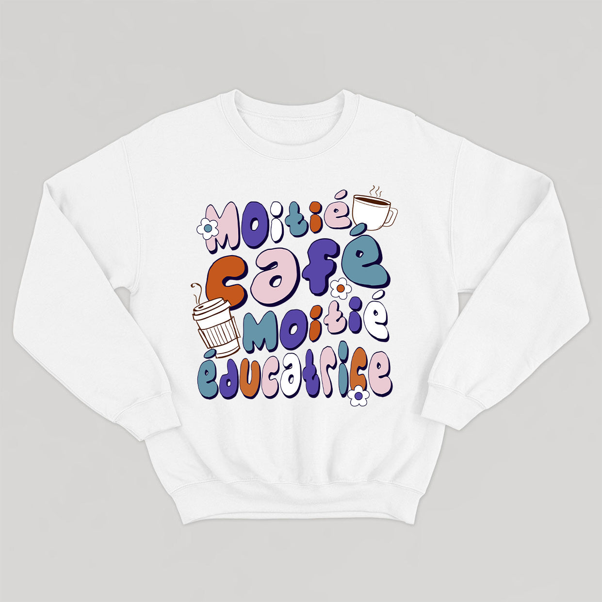 MOITIÉ CAFÉ MOITIÉ ÉDUCATRICE crewneck unisexe